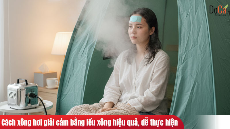 Quy Trình Các Bước Thực Hiện Xông Hơi Giải Cảm Bằng Lều Xông